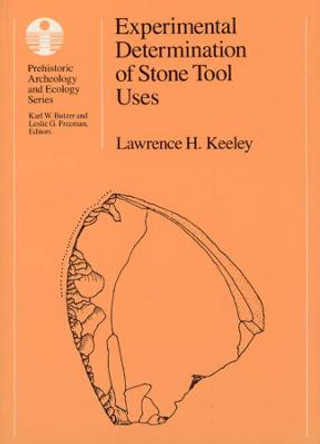 Experimental Determination of Stone Tool Uses: A Microwear Analysis by Lawrence H. Keeley