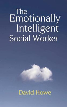 The Emotionally Intelligent Social Worker by David Howe