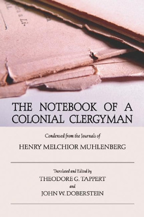 The Notebook of a Colonial Clergyman: Condensed from the Journals of Henry Melchior Muhlenberg by Henry M Muhlenberg 9781597520065