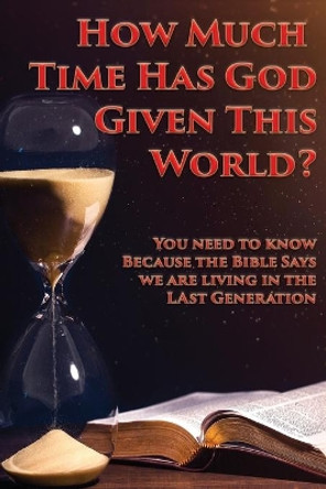 How Much Time Has God Given This World? by Charles Kenneth 9781597555074