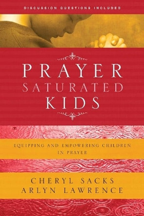 Prayer-Saturated Kids by Arlyn Lawrence 9781600061363