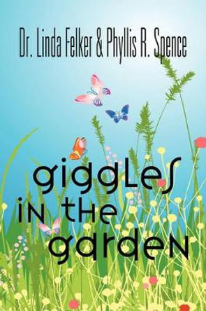 Giggles in the Garden by Dr. Linda F. Felker 9781601453495