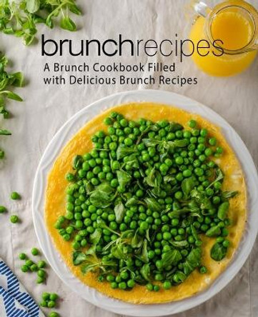 Brunch Recipes: A Brunch Cookbook Filled with Delicious Brunch Recipes (2nd Edition) by Booksumo Press 9781674849089