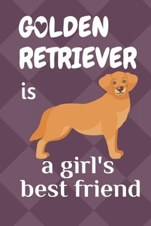 Golden Retriever is a girl's best friend: For Golden Retriever Dog Fans by Wowpooch Blog 9781675523940
