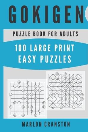 Gokigen Puzzle Book For Adults: 100 Large Print Easy Puzzles for Gokigen Lovers and Enthusiast by Marlon Cranston 9781700144416