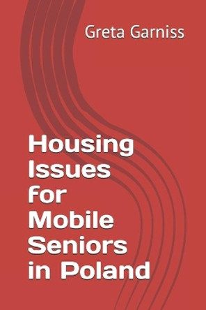 Housing Issues for Mobile Seniors in Poland by Greta Garniss 9781689959674