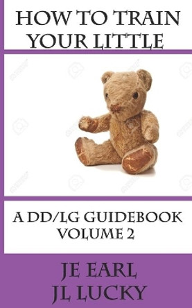 How To Train Your little: A DD/lg Guidebook: Volume 2 Advanced by Jl Lucky 9781691914029