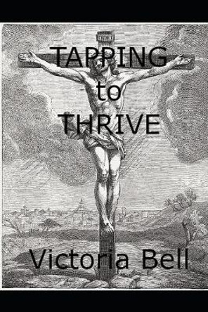 Tapping to Thrive by Victoria M Bell 9781693885976