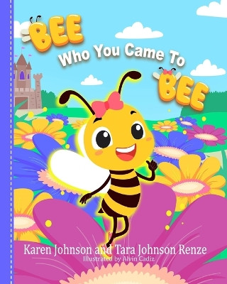 Bee Who You Came To Bee by Tara Renze 9781737422044