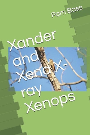 Xander and Xena X-ray Xenops by Pam Bass 9781696871860