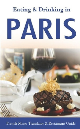 Eating & Drinking in Paris: French Menu Translator and Restaurant Guide (10th edition) (Europe Made Easy Travel Guides) by Andy Herbach 9781698093987