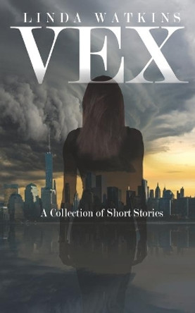 Vex: A Collection of Short Stories by Linda Watkins 9781699419892