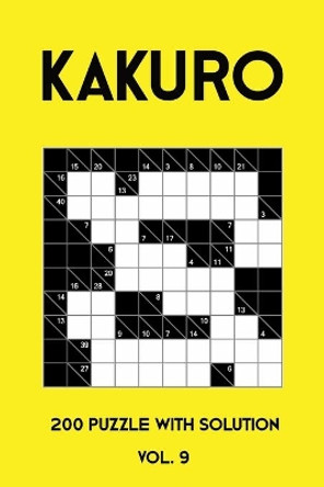 Kakuro 200 Puzzle With Solution Vol. 9: Cross Sums Puzzle Book, hard,10x10, 2 puzzles per page by Tewebook Kakuro Puzzle 9781701612839