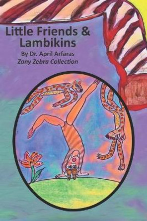 Little Friends and Lambikins by Dr April Arfaras 9781702857765