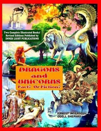 Dragons and Unicorns: Fact? Fiction? by Odell Shepard 9781606110089