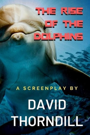 The Rise of the Dolphins by David Thorndill 9781705780589