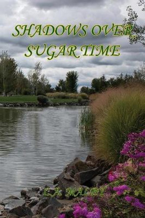 Shadows over Sugar Time by L a Malby 9781608627714