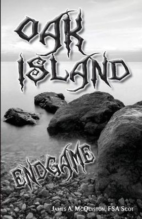 Oak Island Endgame by James a McQuiston Fsasct 9781712647783