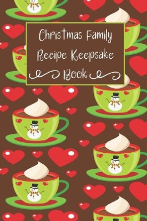 Christmas Family Recipe Keepsake Book: Adorable Holiday Snowman Hot Cocoa Cup Personalized Cookbook by Creative Sparkle Press 9781712864593