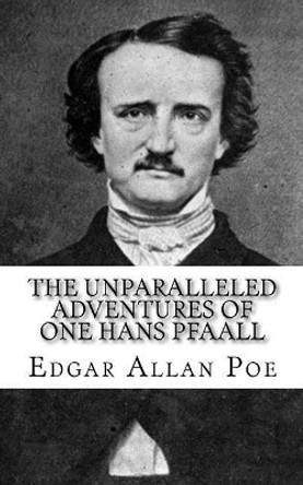 The Unparalleled Adventures of One Hans Pfaall by Edgar Allan Poe 9781717068187