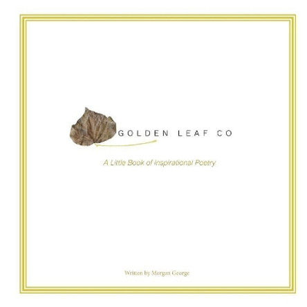 Golden Leaf Co - A Book Of Inspirational Poetry: A Little Book of Inspirational Poetr by Morgan George 9781717103772