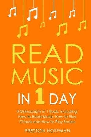 Read Music: In 1 Day - Bundle - The Only 3 Books You Need to Learn How to Read Music Notes and Reading Sheet Music Today by Preston Hoffman 9781719051989
