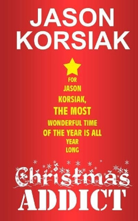 Christmas Addict by Jason Korsiak 9781717437129