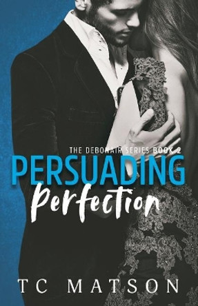 Persuading Perfection by Tc Matson 9781718997929