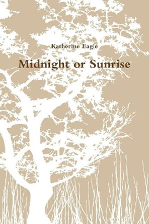 Midnight or Sunrise by Katherine Eagle 9781720061236