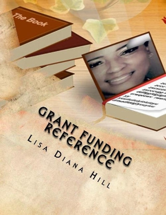 Grant Funding Reference: What Participants Should Know Before Applying by Lisa Diana Hill 9781719595322