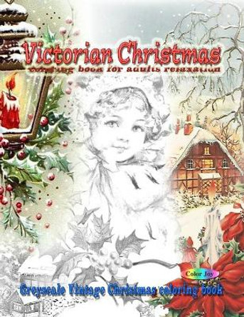 Victorian Christmas coloring book for adults relaxation: Greyscale vintage Christmas coloring book by Color Joy 9781607967705