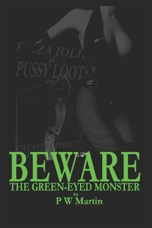 Beware the Green-Eyed Monster by P W Martin 9781719885652