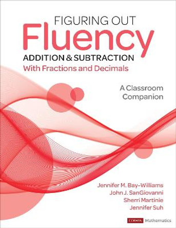 Figuring Out Fluency -- Addition and Subtraction with Fractions and Decimals: A Classroom Companion by Jennifer M Bay-Williams