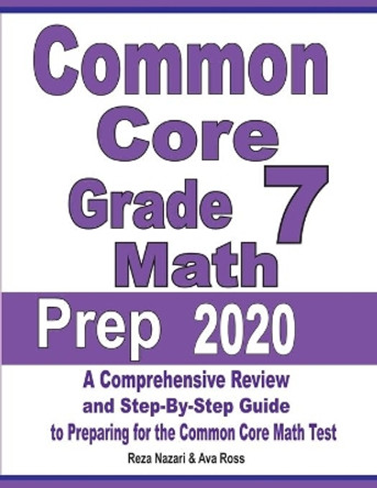 Common Core Grade 7 Math Prep 2020: A Comprehensive Review and Step-By-Step Guide to Preparing for the Common Core Math Test by Reza Nazari 9781646120987