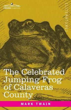The Celebrated Jumping Frog of Calaveras County: And Other Sketches by Mark Twain 9781646793587