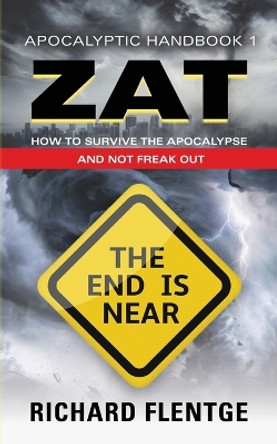 ZAT Zombie Apocalypse Training: How to Survive the Zombie Apocalypse and Not Freak Out by Richard Flentge 9781647187910