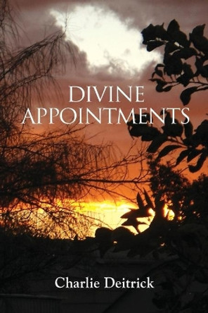 Divine Appointments by Charlie Deitrick 9781647190774