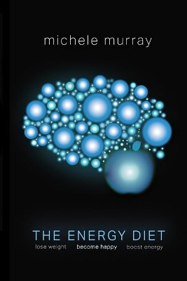 The Energy Diet: Boost Your Energy, Become Happy, Lose Weight by Michele Murray 9781647646363