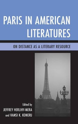 Paris in American Literatures: On Distance as a Literary Resource by Jeffrey Herlihy-Mera 9781611478105