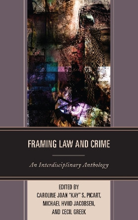 Framing Law and Crime: An Interdisciplinary Anthology by Caroline Joan Picart 9781611479096