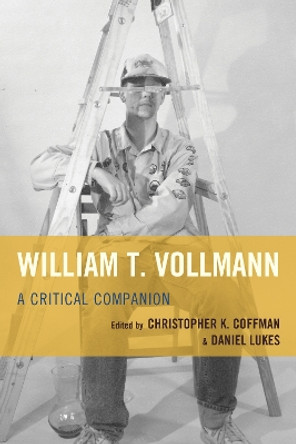 William T. Vollmann: A Critical Companion by Christopher K. Coffman 9781611495256