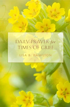 Daily Prayer for Times of Grief by Lisa Hamilton 9781612611280