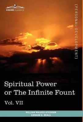 Personal Power Books (in 12 Volumes), Vol. VII: Spiritual Power or the Infinite Fount by William Walker Atkinson 9781616404161
