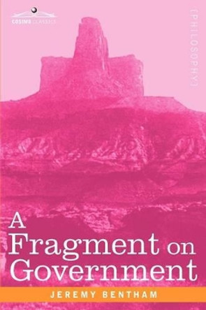 A Fragment on Government by Jeremy Bentham 9781616407759