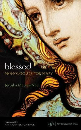 Blessed: Monologues for Mary by Jerusha Matsen Neal 9781620322147