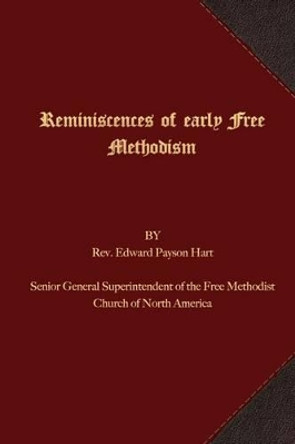 Reminiscences of Early Free Methodism by Rev Edward Payson Hart 9781621715740