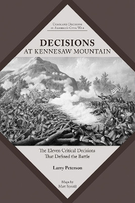 Decisions at Kennesaw Mountain: The Eleven Critical Decisions That Defined the Battle by Lawrence K. Peterson 9781621908111