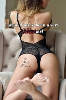 Carrie - You've Been a Very Bad Girl by Nicole Ferguson 9781625122124