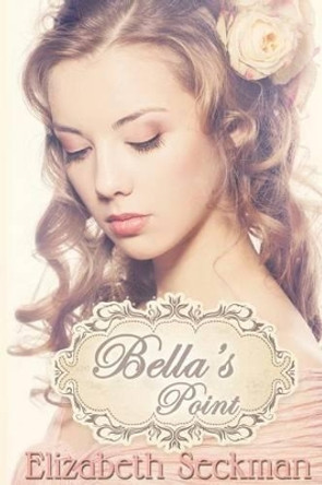 Bella's Point by Elizabeth Seckman 9781629891224