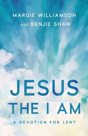 Jesus, the I Am: A Study for Lent by Margie Williamson 9781632041173